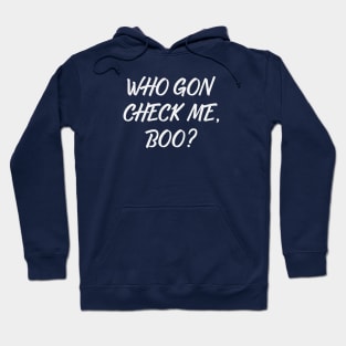 Who Gon Check Me Boo Lyric Hoodie